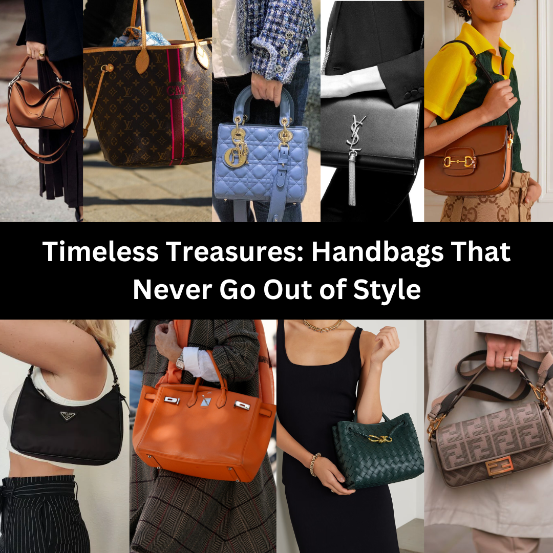 Timeless Treasures Handbags That Never Go Out of Style LuxUness
