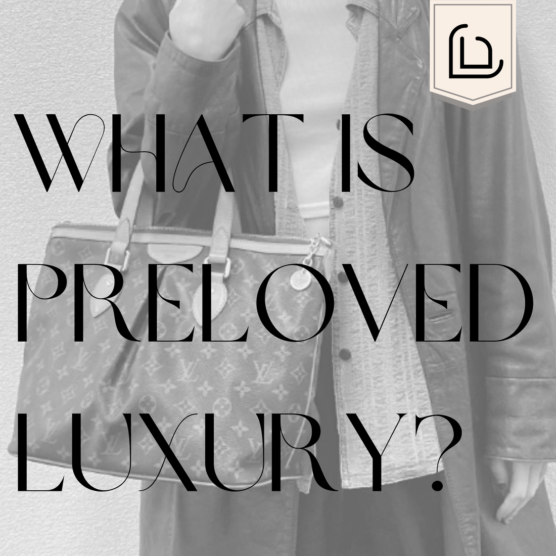 What is Preloved Luxury? – LuxUness