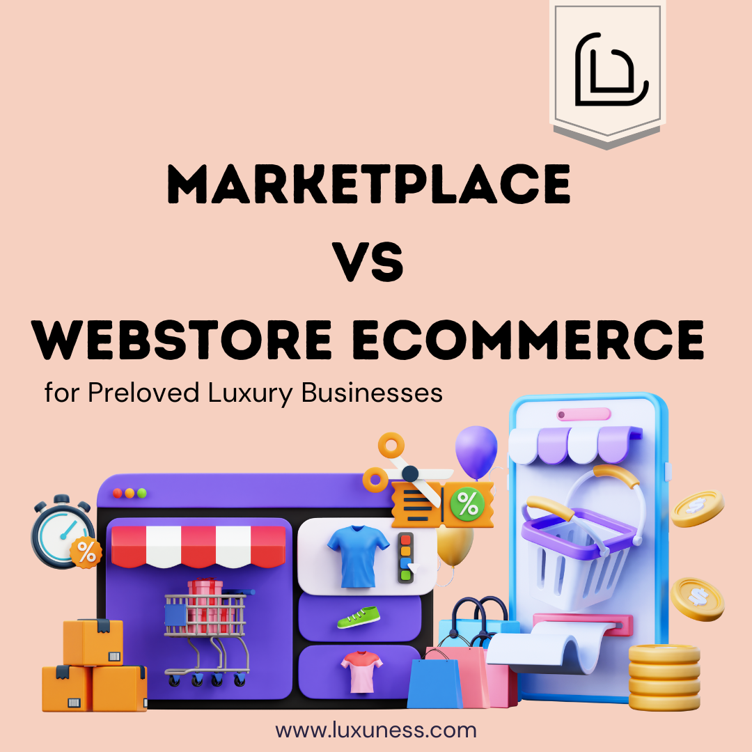 Marketplace vs Webstore Ecommerce for Preloved Luxury Businesses