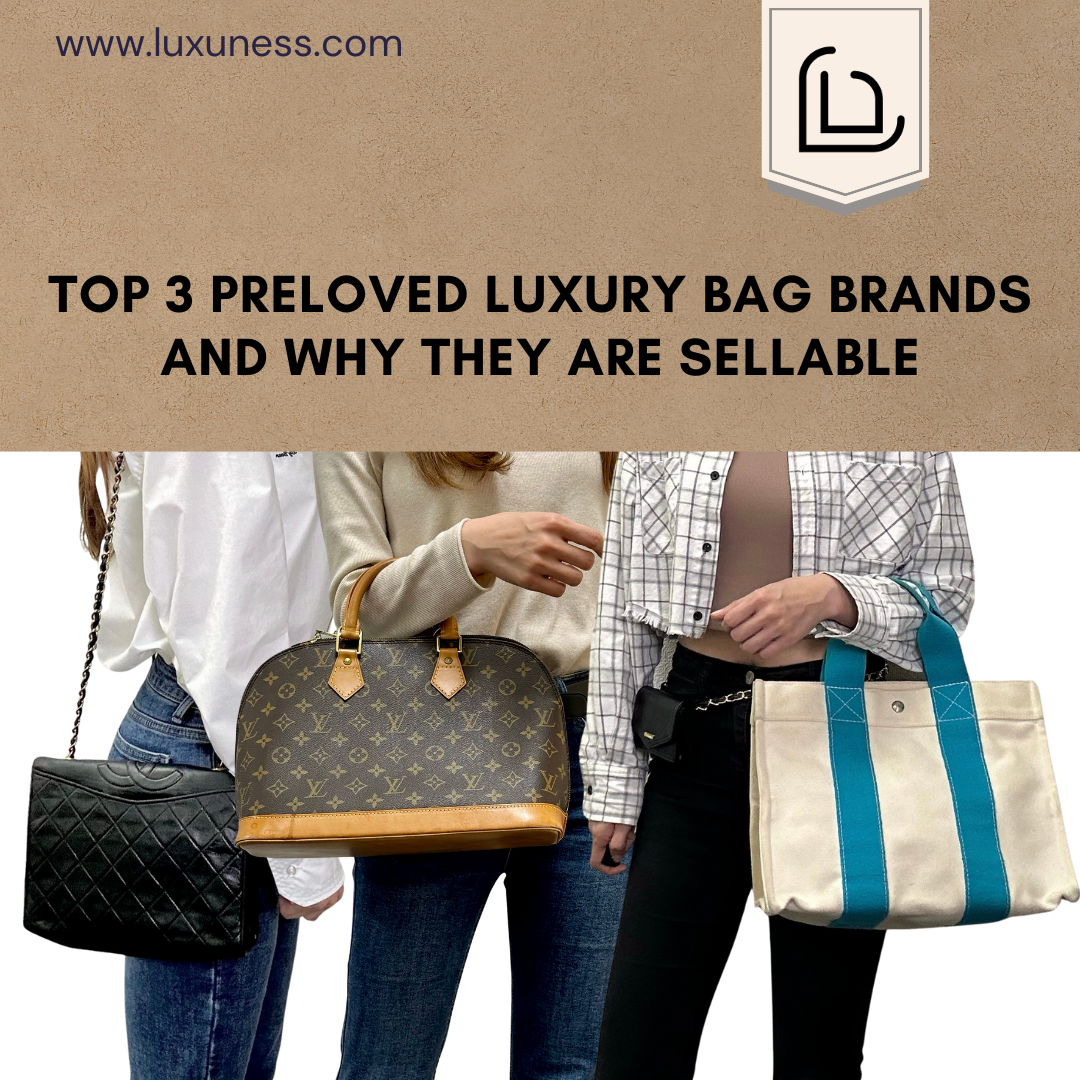 Top 3 Preloved Luxury Bag Brands and Why They are Sellable
