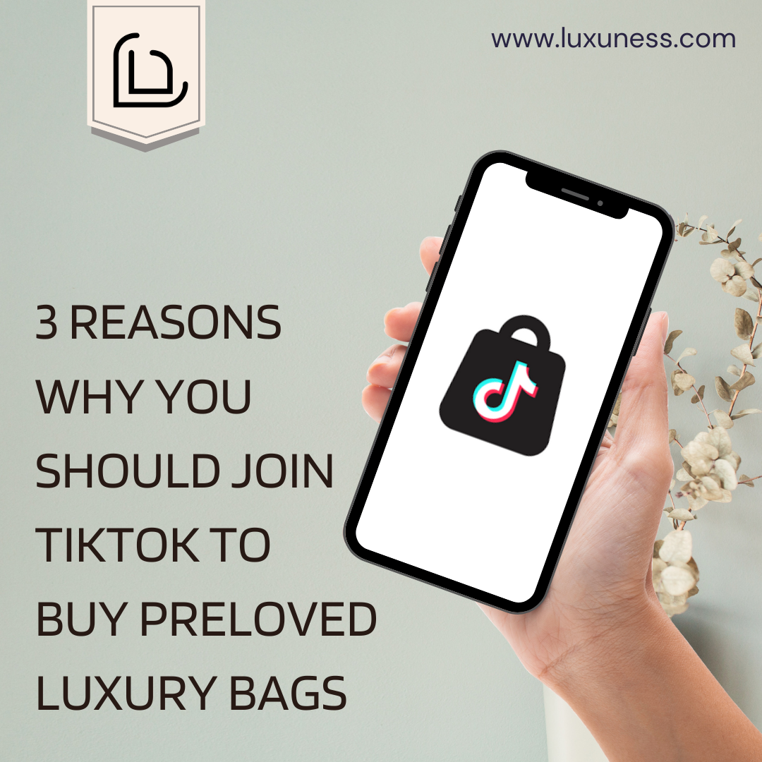 3 Reasons Why You Should Join TikTok To Buy Preloved Luxury Bags