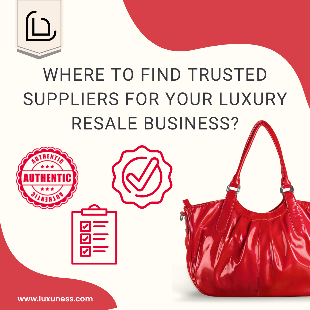 Where to Find Trusted Suppliers for your Luxury Resale Business?