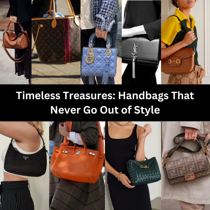 Timeless Treasures: Handbags That Never Go Out of Style